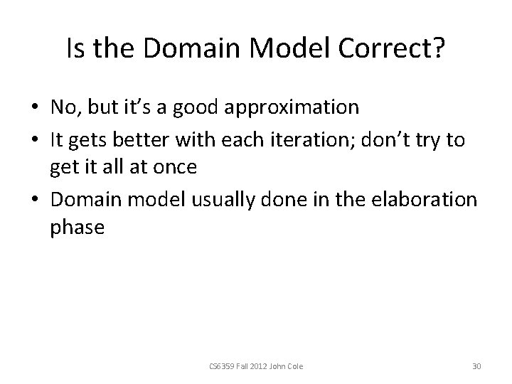 Is the Domain Model Correct? • No, but it’s a good approximation • It