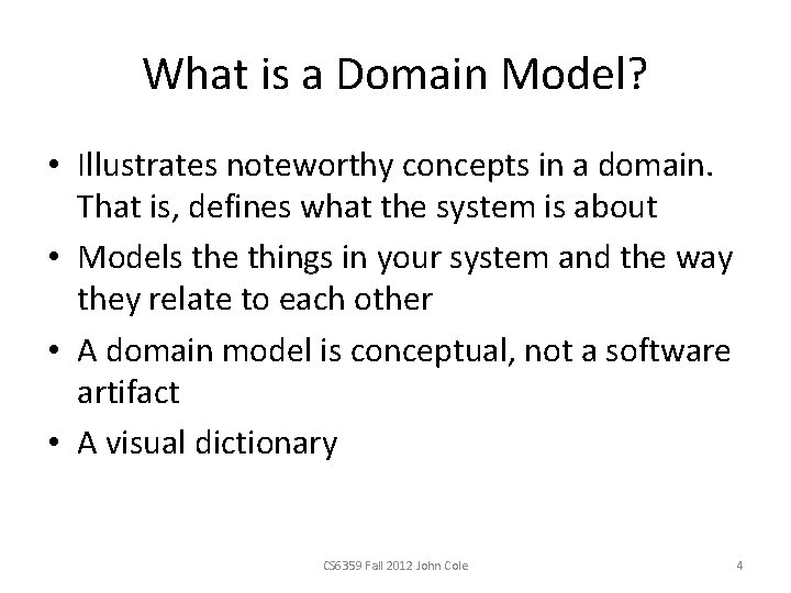 What is a Domain Model? • Illustrates noteworthy concepts in a domain. That is,