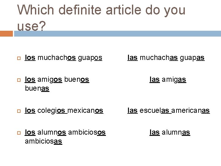 Which definite article do you use? los muchachos guapos los amigos buenas las muchachas