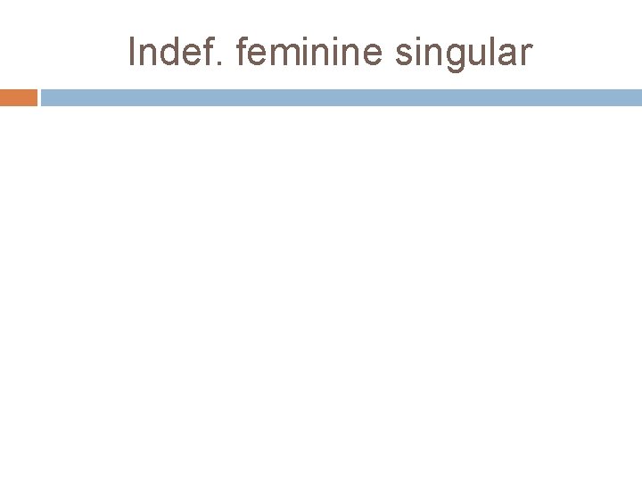 Indef. feminine singular 