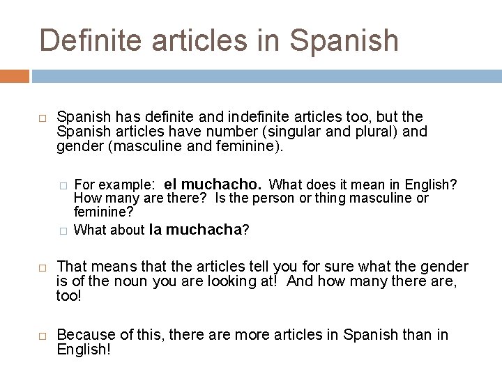 Definite articles in Spanish has definite and indefinite articles too, but the Spanish articles