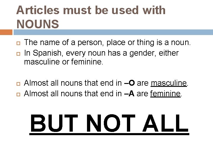 Articles must be used with NOUNS The name of a person, place or thing