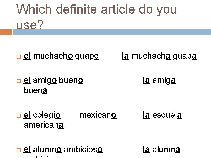 Which definite article do you use? el muchacho guapo la muchacha guapa el amigo