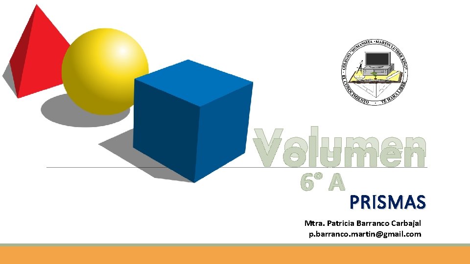 Volumen 6° A PRISMAS Mtra. Patricia Barranco Carbajal p. barranco. martin@gmail. com 