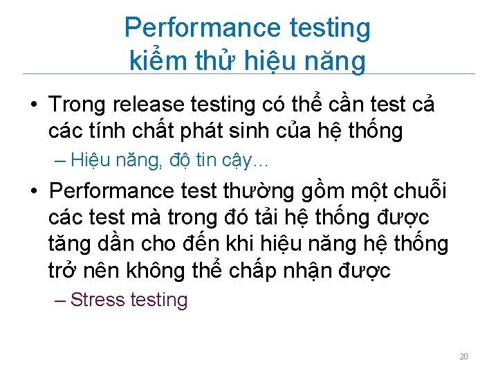 Performance testing kiểm thử hiệu năng • Trong release testing có thể cần test