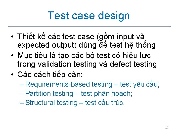 Test case design • Thiết kế các test case (gồm input và expected output)