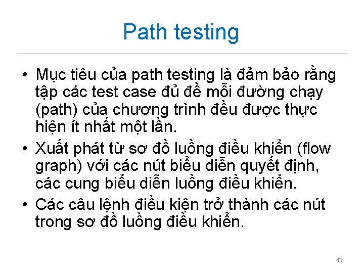 Path testing • Mục tiêu của path testing là đảm bảo rằng tập các