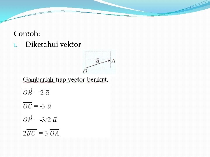 Contoh: 1. Diketahui vektor 