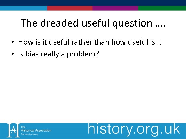 The dreaded useful question …. • How is it useful rather than how useful