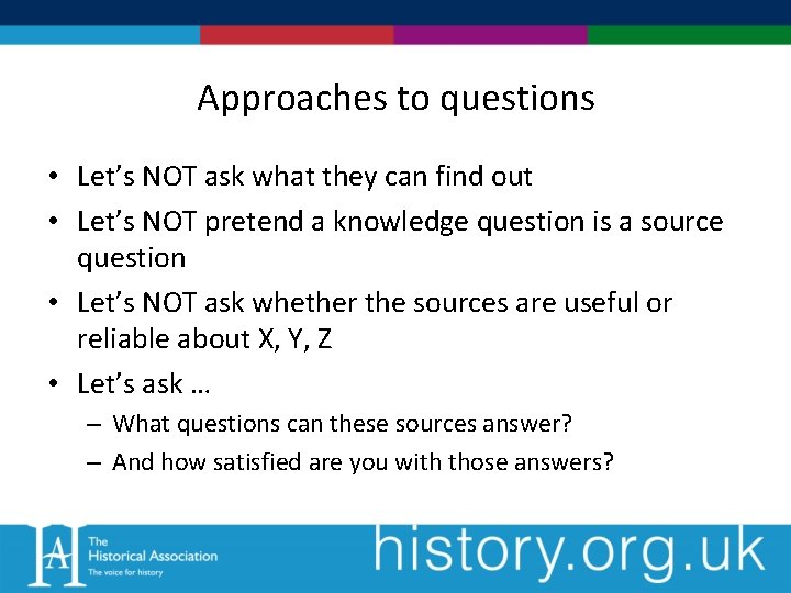 Approaches to questions • Let’s NOT ask what they can find out • Let’s