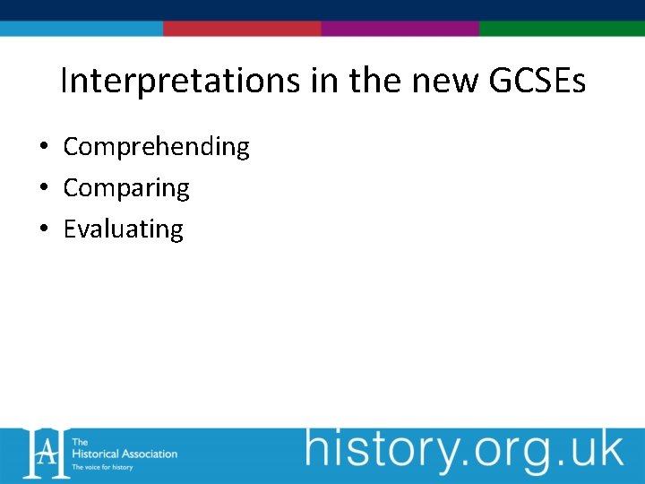 Interpretations in the new GCSEs • Comprehending • Comparing • Evaluating 