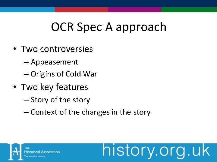 OCR Spec A approach • Two controversies – Appeasement – Origins of Cold War