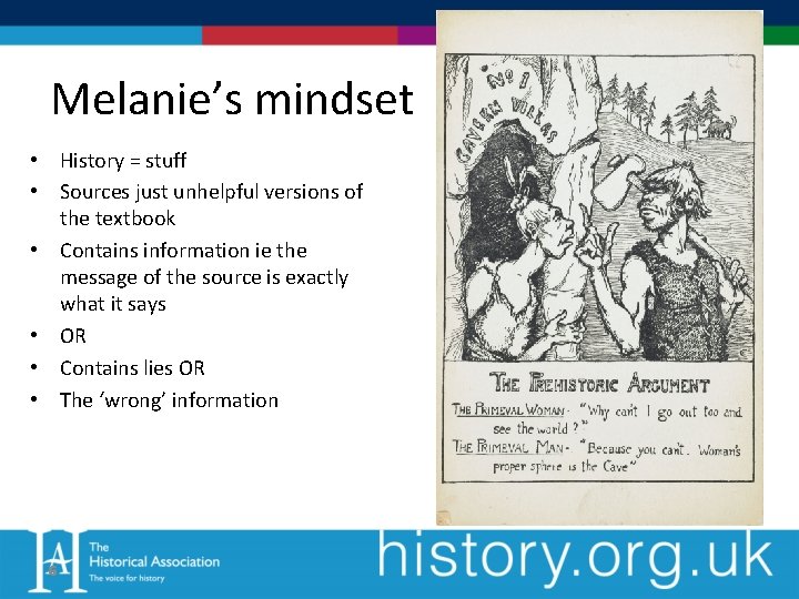 Melanie’s mindset • History = stuff • Sources just unhelpful versions of the textbook