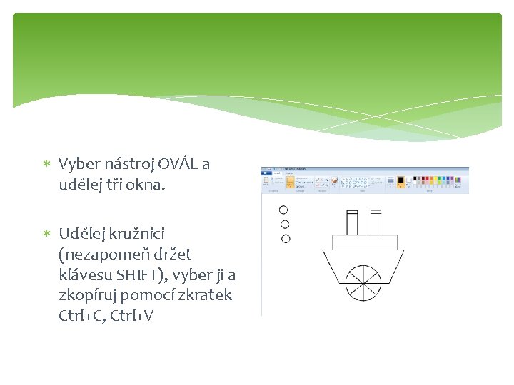  Vyber nástroj OVÁL a udělej tři okna. Udělej kružnici (nezapomeň držet klávesu SHIFT),