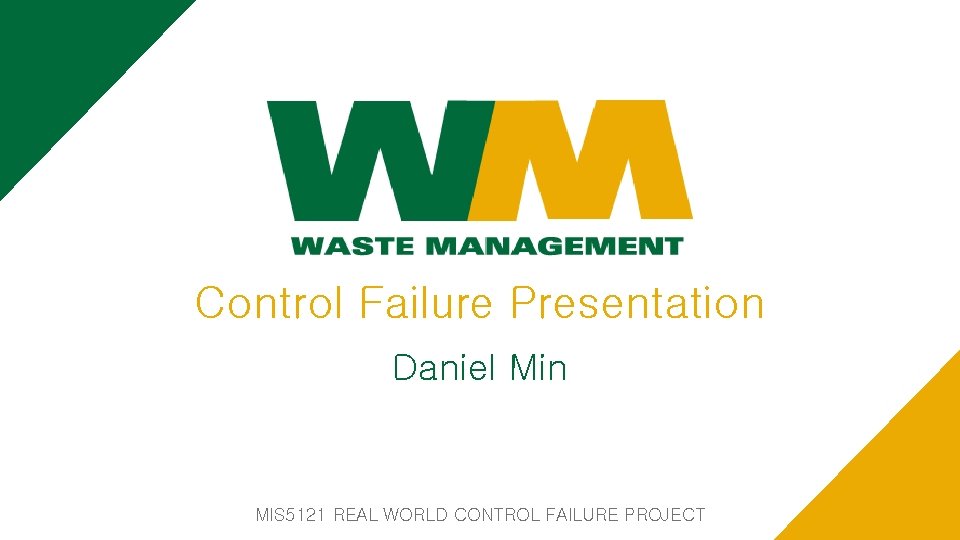 Control Failure Presentation Daniel Min MIS 5121 REAL WORLD CONTROL FAILURE PROJECT Control Failure Presentation Daniel Min MIS 5121 REAL WORLD CONTROL FAILURE PROJECT