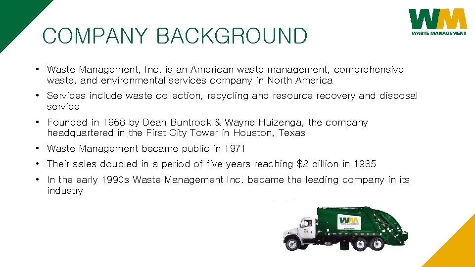 COMPANY BACKGROUND • Waste Management, Inc. is an American waste management, comprehensive waste, and COMPANY BACKGROUND • Waste Management, Inc. is an American waste management, comprehensive waste, and