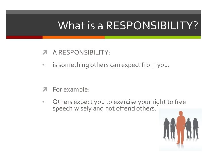 What is a RESPONSIBILITY? A RESPONSIBILITY: • is something others can expect from you.