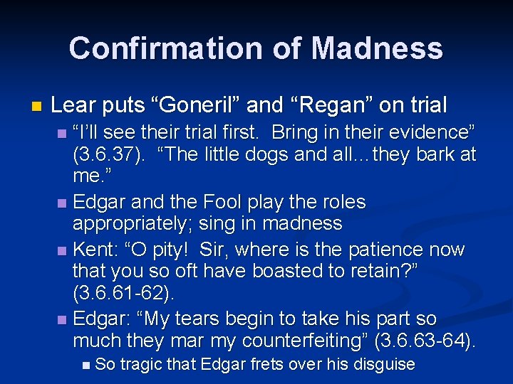 Confirmation of Madness n Lear puts “Goneril” and “Regan” on trial “I’ll see their