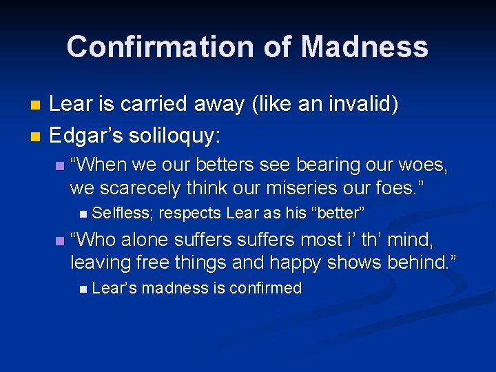 Confirmation of Madness Lear is carried away (like an invalid) n Edgar’s soliloquy: n