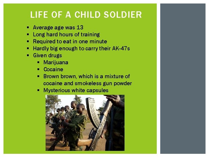 LIFE OF A CHILD SOLDIER § § § Average was 13 Long hard hours