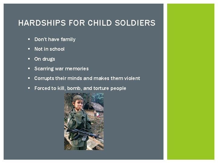 HARDSHIPS FOR CHILD SOLDIERS § Don’t have family § Not in school § On