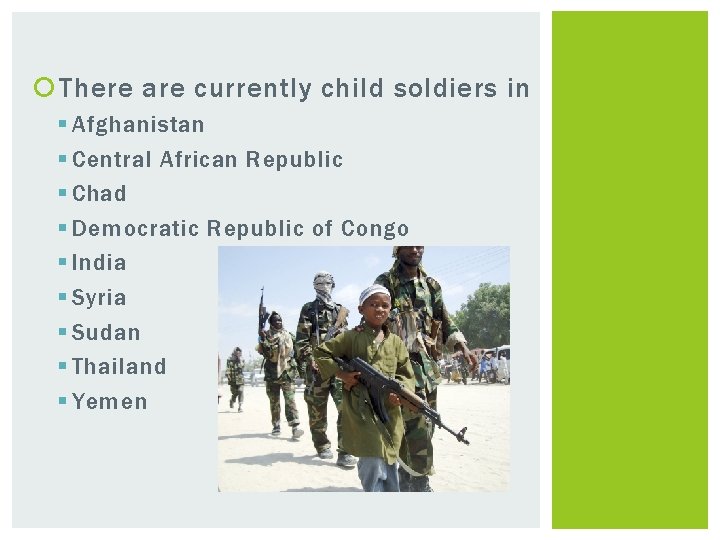 There are currently child soldiers in § Afghanistan § Central African Republic §