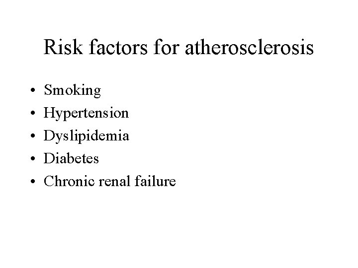 Risk factors for atherosclerosis • • • Smoking Hypertension Dyslipidemia Diabetes Chronic renal failure