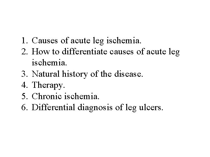 1. Causes of acute leg ischemia. 2. How to differentiate causes of acute leg