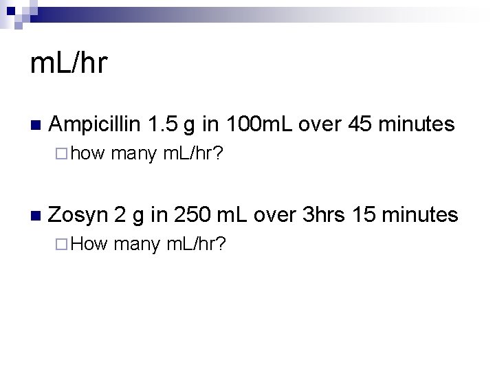 m. L/hr n Ampicillin 1. 5 g in 100 m. L over 45 minutes