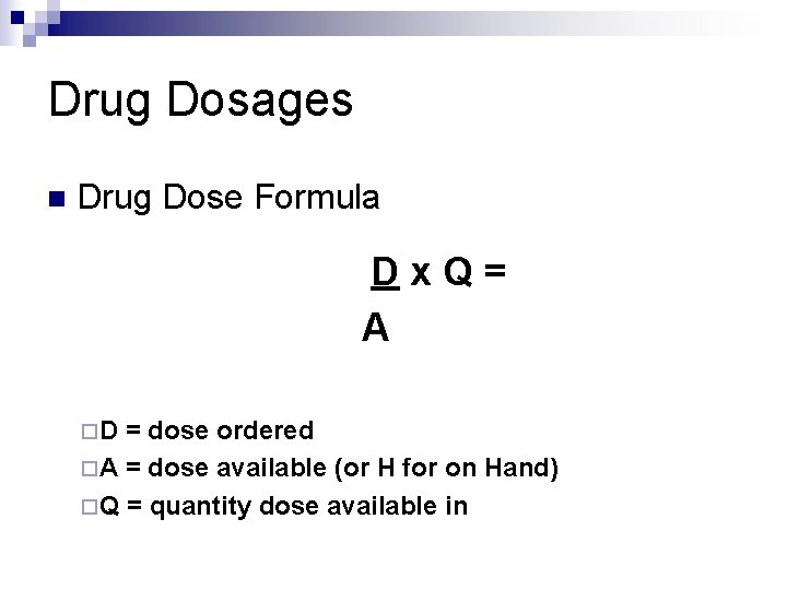 Drug Dosages n Drug Dose Formula Dx. Q= A ¨D = dose ordered ¨A