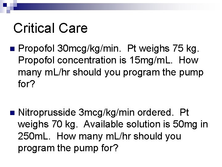 Critical Care n Propofol 30 mcg/kg/min. Pt weighs 75 kg. Propofol concentration is 15