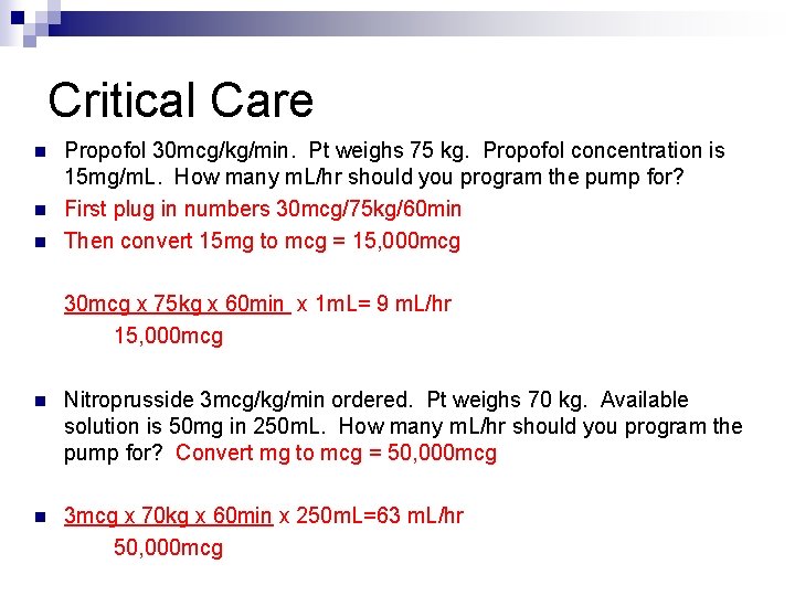 Critical Care n n n Propofol 30 mcg/kg/min. Pt weighs 75 kg. Propofol concentration