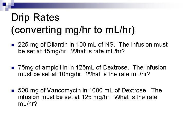 Drip Rates (converting mg/hr to m. L/hr) n 225 mg of Dilantin in 100