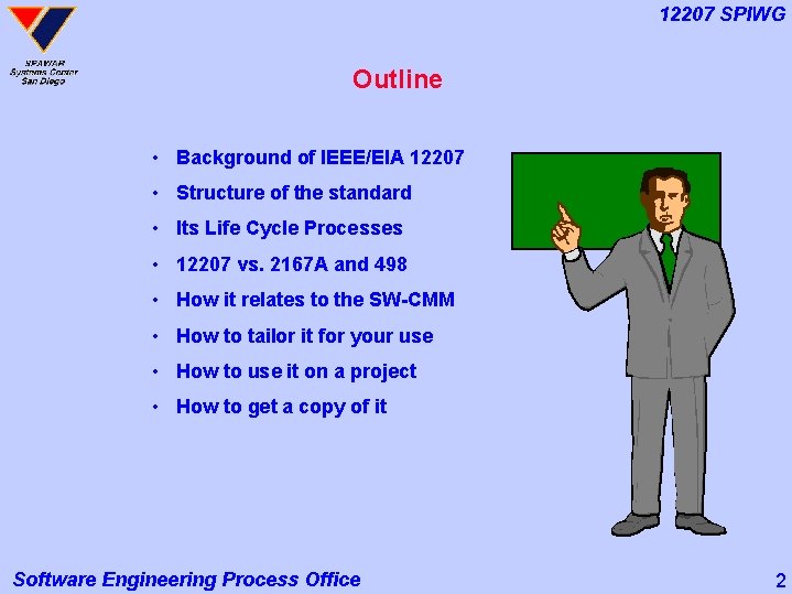 12207 SPIWG Outline • Background of IEEE/EIA 12207 • Structure of the standard •