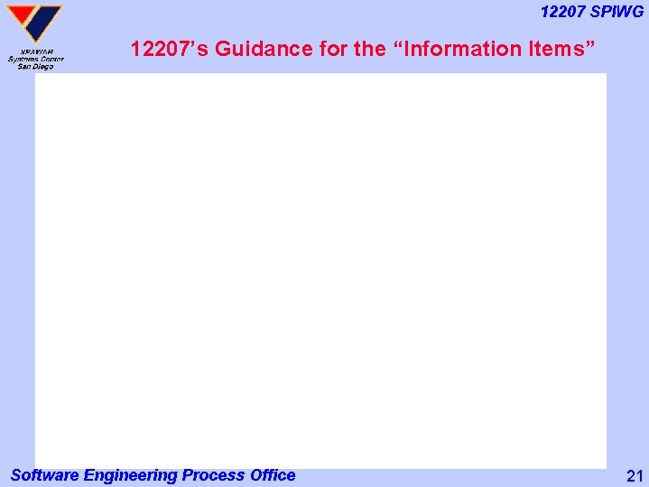 12207 SPIWG 12207’s Guidance for the “Information Items” Software Engineering Process Office 21 