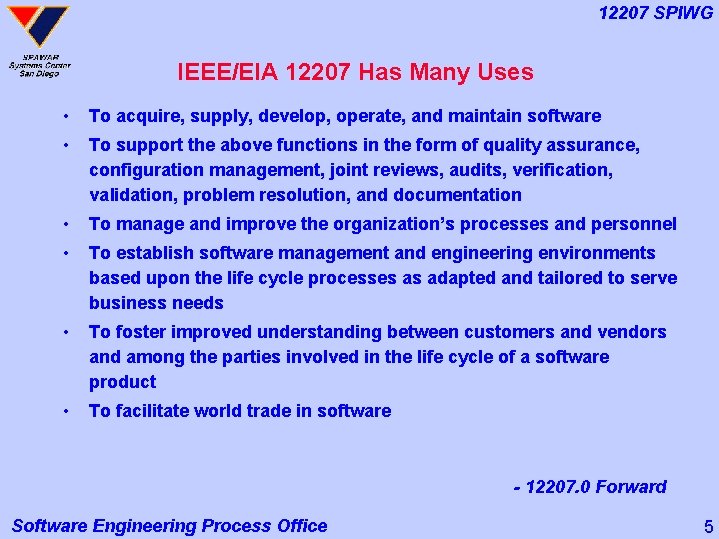 12207 SPIWG IEEE/EIA 12207 Has Many Uses • To acquire, supply, develop, operate, and