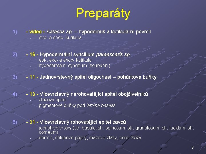 Preparáty 1) - video - Astacus sp. – hypodermis a kutikulární povrch - 2)