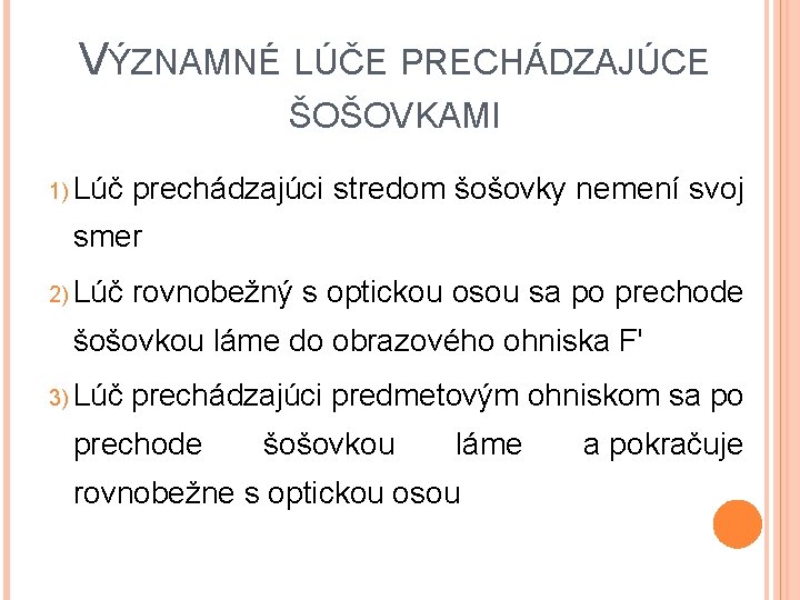 VÝZNAMNÉ LÚČE PRECHÁDZAJÚCE ŠOŠOVKAMI 1) Lúč prechádzajúci stredom šošovky nemení svoj smer 2) Lúč