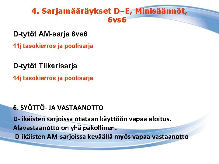 4. Sarjamääräykset D–E, Minisäännöt, 6 vs 6 D-tytöt AM-sarja 6 vs 6 11 j