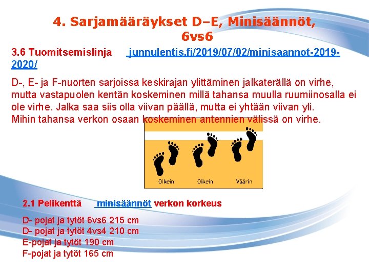 4. Sarjamääräykset D–E, Minisäännöt, 6 vs 6 3. 6 Tuomitsemislinja 2020/ junnulentis. fi/2019/07/02/minisaannot-2019 -