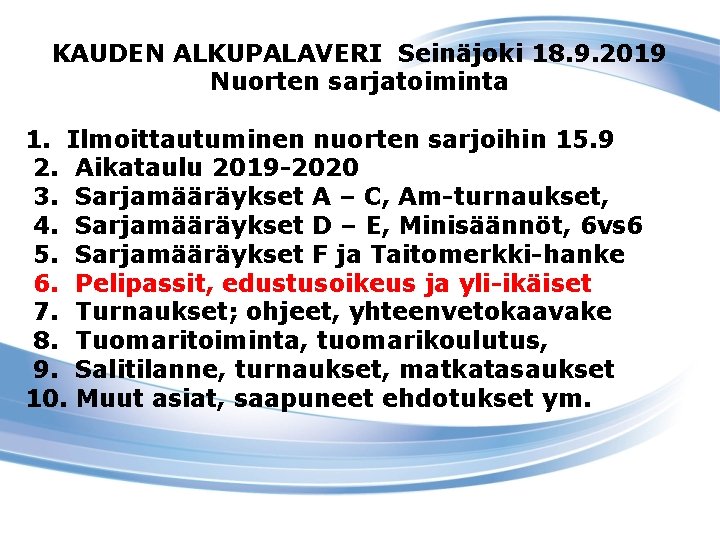 KAUDEN ALKUPALAVERI Seinäjoki 18. 9. 2019 Nuorten sarjatoiminta 1. Ilmoittautuminen nuorten sarjoihin 15. 9