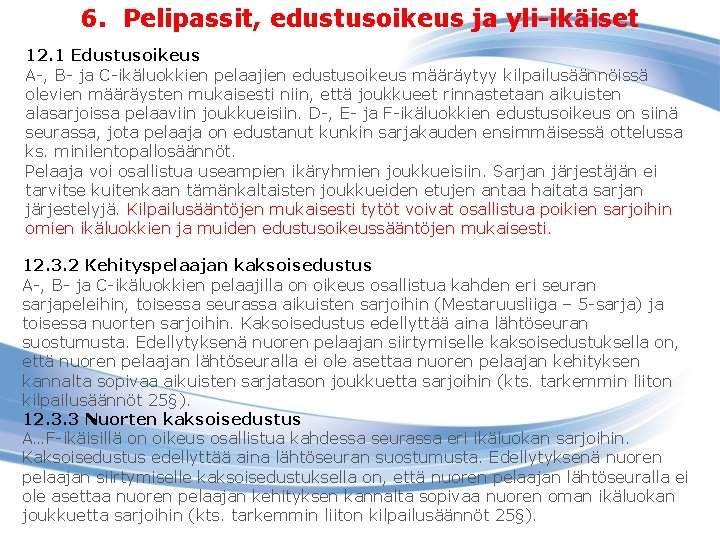 6. Pelipassit, edustusoikeus ja yli-ikäiset 12. 1 Edustusoikeus A-, B- ja C-ikäluokkien pelaajien edustusoikeus