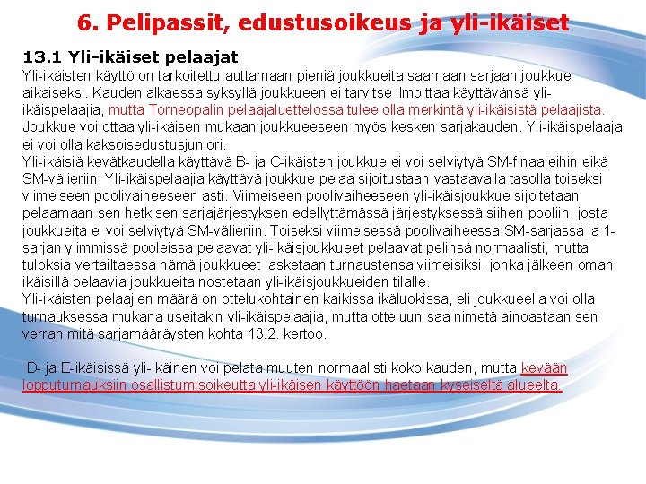 6. Pelipassit, edustusoikeus ja yli-ikäiset 13. 1 Yli-ikäiset pelaajat Yli-ikäisten käyttö on tarkoitettu auttamaan