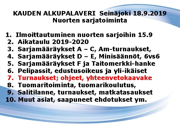 KAUDEN ALKUPALAVERI Seinäjoki 18. 9. 2019 Nuorten sarjatoiminta 1. Ilmoittautuminen nuorten sarjoihin 15. 9