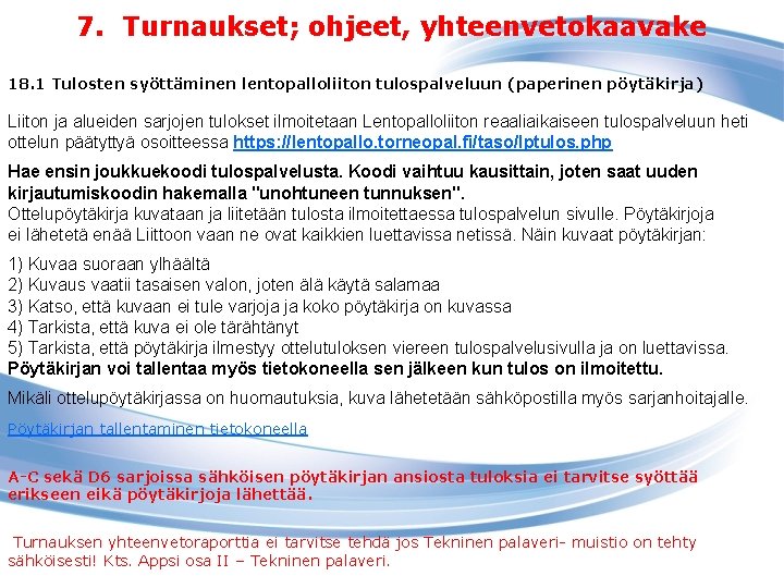 7. Turnaukset; ohjeet, yhteenvetokaavake 18. 1 Tulosten syöttäminen lentopalloliiton tulospalveluun (paperinen pöytäkirja) Liiton ja