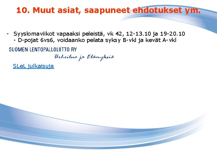 10. Muut asiat, saapuneet ehdotukset ym. - Syyslomaviikot vapaaksi peleistä, vk 42, 12 -13.