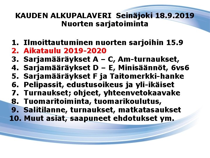 KAUDEN ALKUPALAVERI Seinäjoki 18. 9. 2019 Nuorten sarjatoiminta 1. 2. 3. 4. 5. 6.