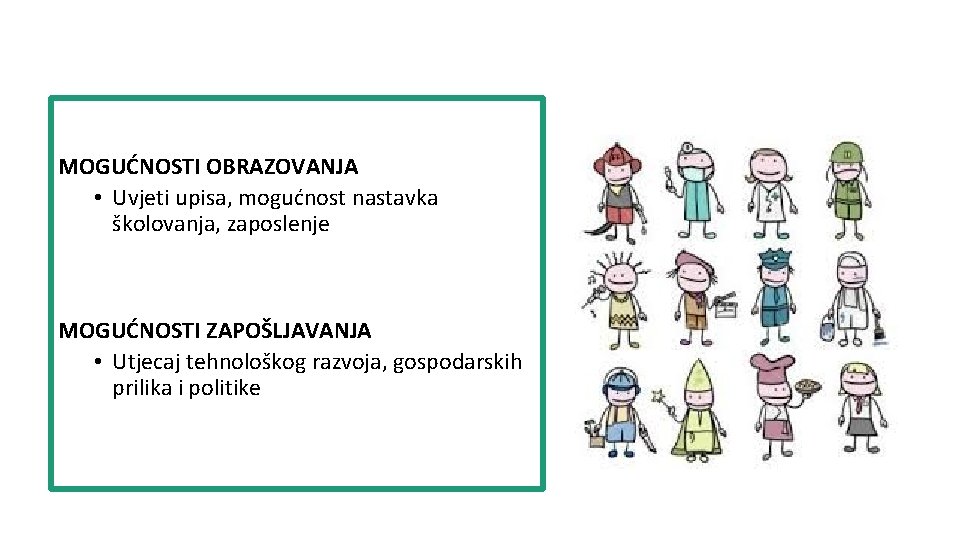 MOGUĆNOSTI OBRAZOVANJA • Uvjeti upisa, mogućnost nastavka školovanja, zaposlenje MOGUĆNOSTI ZAPOŠLJAVANJA • Utjecaj tehnološkog