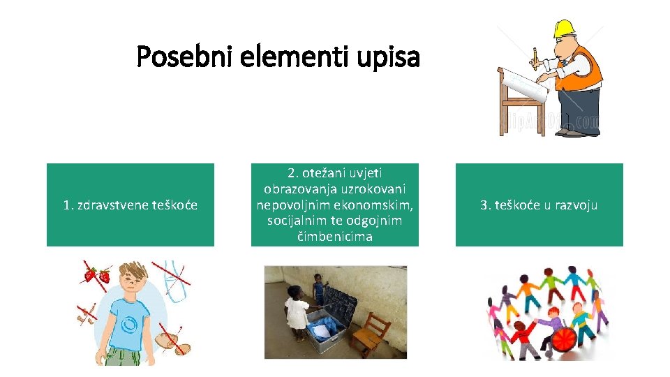 Posebni elementi upisa 1. zdravstvene teškoće 2. otežani uvjeti obrazovanja uzrokovani nepovoljnim ekonomskim, socijalnim