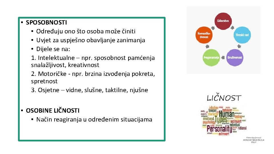  • SPOSOBNOSTI • Određuju ono što osoba može činiti • Uvjet za uspješno